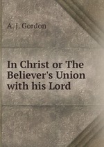 In Christ or The Believer`s Union with his Lord
