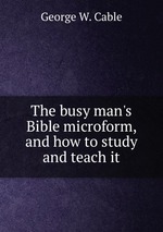 The busy man`s Bible microform, and how to study and teach it