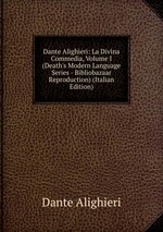 Dante Alighieri: La Divina Commedia, Volume I (Death`s Modern Language Series - Bibliobazaar Reproduction) (Italian Edition)