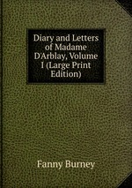 Diary and Letters of Madame D`Arblay, Volume I (Large Print Edition)