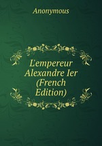 L`empereur Alexandre Ier (French Edition)