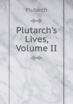 Plutarch`s Lives, Volume II