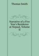 Narrative of a Five Year`s Residence at Nepaul, Volume II