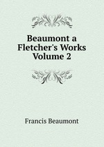 Beaumont a Fletcher`s Works  Volume 2