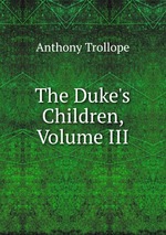 The Duke`s Children, Volume III