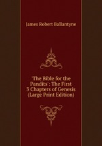`The Bible for the Pandits`: The First 3 Chapters of Genesis (Large Print Edition)