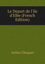 Le Depart de l`ile d`Elbe (French Edition)