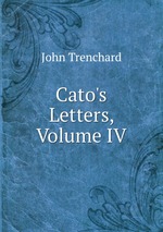 Cato`s Letters, Volume IV