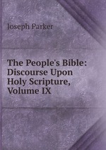 The People`s Bible: Discourse Upon Holy Scripture, Volume IX