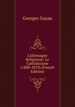 L`Allemagne Religieuse: Le Catholicisme (1800-1870) (French Edition)