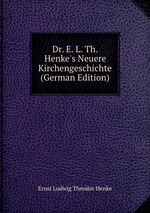 Dr. E. L. Th. Henke`s Neuere Kirchengeschichte (German Edition)