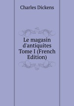 Le magasin d`antiquites  Tome I (French Edition)