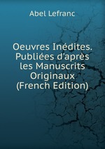 Oeuvres Indites. Publies d`aprs les Manuscrits Originaux (French Edition)