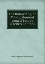 Les Batraciens, et Principalement ceux d`Europe (French Edition)