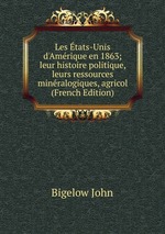 Les tats-Unis d`Amrique en 1863; leur histoire politique, leurs ressources minralogiques, agricol (French Edition)