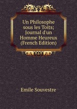 Un Philosophe sous les Toits; Journal d`un Homme Heureux (French Edition)