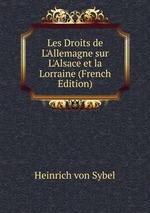 Les Droits de L`Allemagne sur L`Alsace et la Lorraine (French Edition)