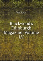 Blackwood`s Edinburgh Magazine, Volume LV