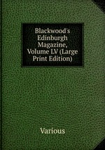 Blackwood`s Edinburgh Magazine, Volume LV (Large Print Edition)