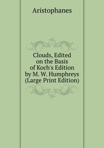 Clouds, Edited on the Basis of Koch`s Edition by M. W. Humphreys (Large Print Edition)