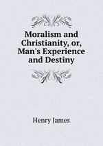 Moralism and Christianity, or, Man`s Experience and Destiny