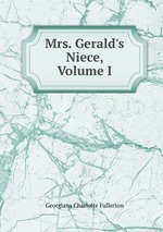 Mrs. Gerald`s Niece, Volume I