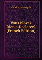 Vous N`Avez Rien a Declarer? (French Edition)