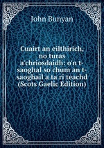 Cuairt an eilthirich, no turas a`chriosdaidh: o`n t-saoghal so chum an t-saoghail a ta ri teachd (Scots Gaelic Edition)