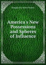 America`s New Possessions and Spheres of Influence