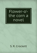 Flower-o`-the corn a novel