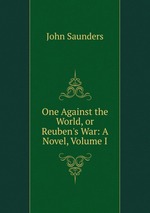 One Against the World, or Reuben`s War: A Novel, Volume I