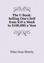 The U Book: Selling One`s Self from $10 a Week to $100,000 a Year