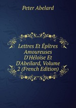 Lettres Et ptres Amoureuses D`Hlose Et D`Abeilard, Volume 2 (French Edition)