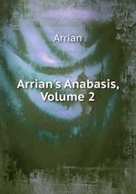 Arrian`s Anabasis, Volume 2