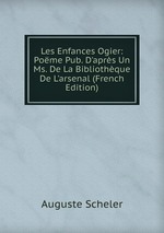 Les Enfances Ogier: Pome Pub. D`aprs Un Ms. De La Bibliothque De L`arsenal (French Edition)