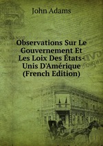 Observations Sur Le Gouvernement Et Les Loix Des tats-Unis D`Amrique (French Edition)