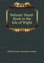 Nelsons` Hand-Book to the Isle of Wight