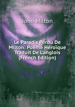 Le Paradis Perdu De Milton: Pome Hroque Traduit De L`anglois (French Edition)