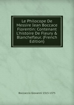 Le Philocope De Messire Iean Boccace Florentin: Contenant L`histoire De Fleury & Blanchefleur. (French Edition)