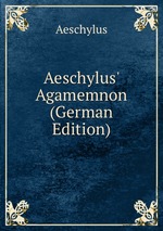 Aeschylus` Agamemnon (German Edition)
