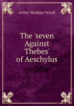 The `seven Against Thebes` of Aeschylus