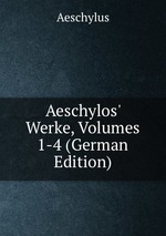 Aeschylos` Werke, Volumes 1-4 (German Edition)