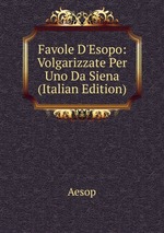 Favole D`Esopo: Volgarizzate Per Uno Da Siena (Italian Edition)