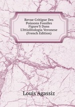 Revue Critigue Des Poissons Fossiles Figure`S Dans L`Ittiolitologia Veronese (French Edition)