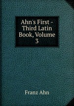 Ahn`s First -Third Latin Book, Volume 3