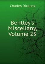 Bentley`s Miscellany, Volume 25