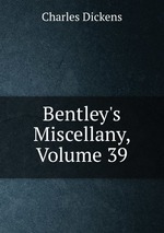 Bentley`s Miscellany, Volume 39