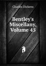 Bentley`s Miscellany, Volume 45