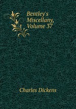 Bentley`s Miscellany, Volume 37