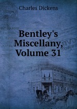 Bentley`s Miscellany, Volume 31